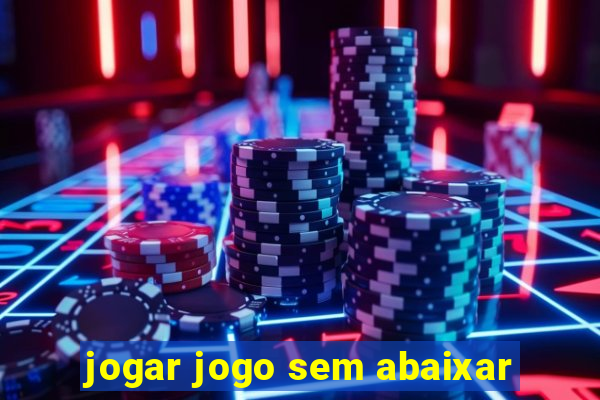 jogar jogo sem abaixar